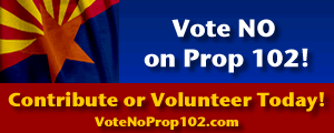 Arizona - Vote No On Proposition 102 - Again!